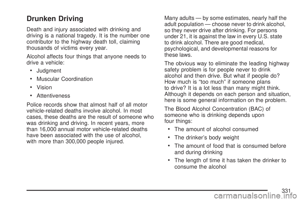 GMC ACADIA 2007  Owners Manual Drunken Driving
Death and injury associated with drinking and
driving is a national tragedy. It is the number one
contributor to the highway death toll, claiming
thousands of victims every year.
Alcoh