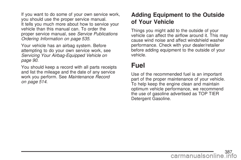 GMC ACADIA 2007 Owners Guide If you want to do some of your own service work,
you should use the proper service manual.
It tells you much more about how to service your
vehicle than this manual can. To order the
proper service ma