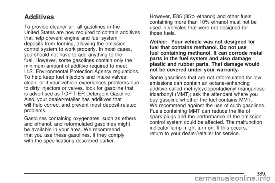 GMC ACADIA 2007  Owners Manual Additives
To provide cleaner air, all gasolines in the
United States are now required to contain additives
that help prevent engine and fuel system
deposits from forming, allowing the emission
control