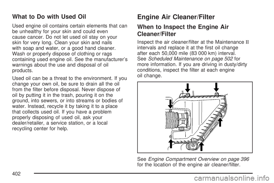 GMC ACADIA 2007  Owners Manual What to Do with Used Oil
Used engine oil contains certain elements that can
be unhealthy for your skin and could even
cause cancer. Do not let used oil stay on your
skin for very long. Clean your skin