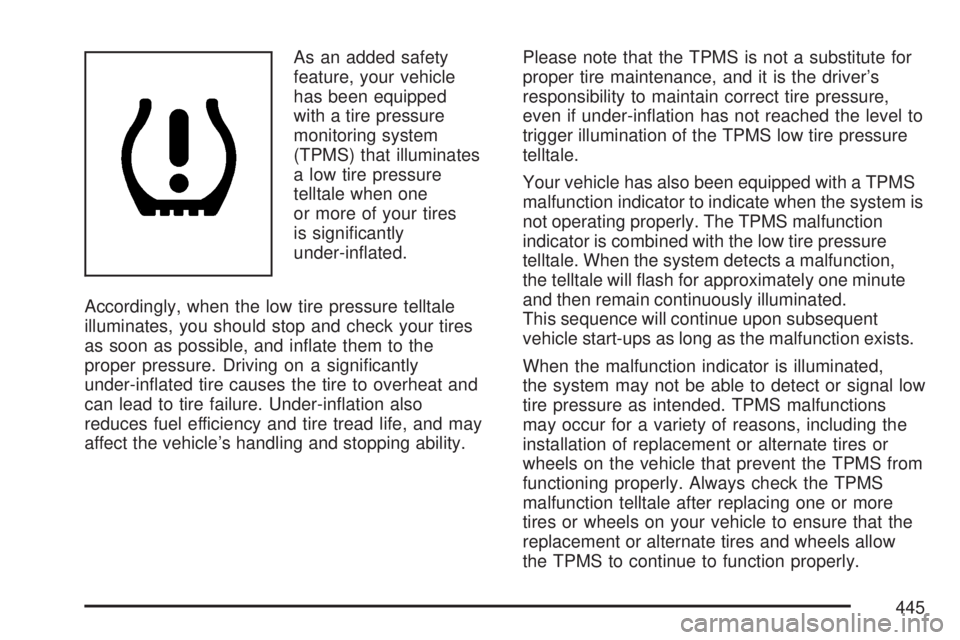 GMC ACADIA 2007  Owners Manual As an added safety
feature, your vehicle
has been equipped
with a tire pressure
monitoring system
(TPMS) that illuminates
a low tire pressure
telltale when one
or more of your tires
is signi�cantly
un