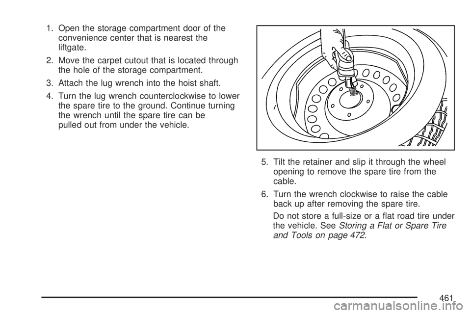 GMC ACADIA 2007  Owners Manual 1. Open the storage compartment door of the
convenience center that is nearest the
liftgate.
2. Move the carpet cutout that is located through
the hole of the storage compartment.
3. Attach the lug wr