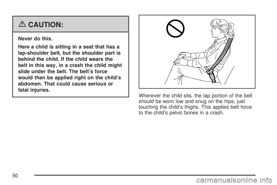 GMC ACADIA 2007 Service Manual {CAUTION:
Never do this.
Here a child is sitting in a seat that has a
lap-shoulder belt, but the shoulder part is
behind the child. If the child wears the
belt in this way, in a crash the child might
