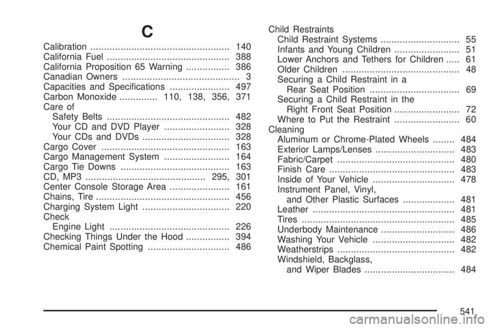 GMC ACADIA 2007 User Guide C
Calibration................................................... 140
California Fuel............................................. 388
California Proposition 65 Warning................ 386
Canadian Own