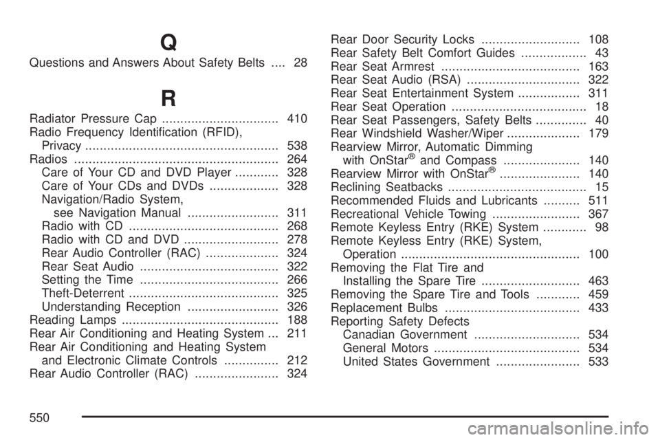 GMC ACADIA 2007  Owners Manual Q
Questions and Answers About Safety Belts.... 28
R
Radiator Pressure Cap................................ 410
Radio Frequency Identi�cation (RFID),
Privacy.............................................