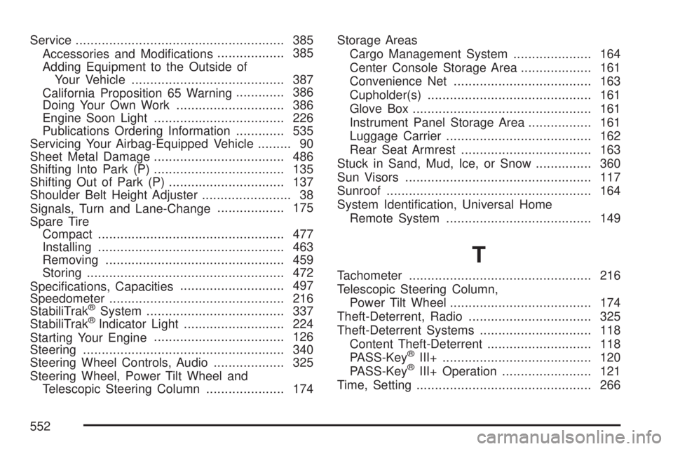 GMC ACADIA 2007  Owners Manual Service........................................................ 385
Accessories and Modi�cations.................. 385
Adding Equipment to the Outside of
Your Vehicle..................................