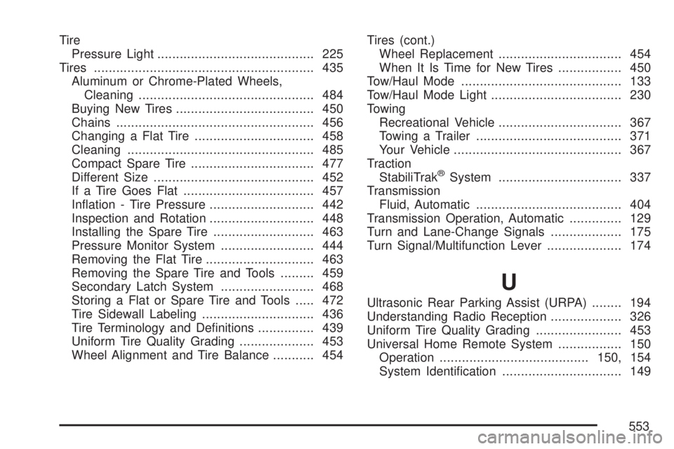 GMC ACADIA 2007  Owners Manual Tire
Pressure Light.......................................... 225
Tires........................................................... 435
Aluminum or Chrome-Plated Wheels,
Cleaning.......................