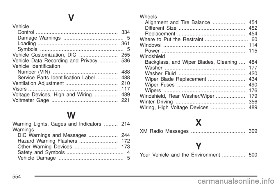 GMC ACADIA 2007  Owners Manual V
Vehicle
Control..................................................... 334
Damage Warnings....................................... 5
Loading.................................................... 361
Symb