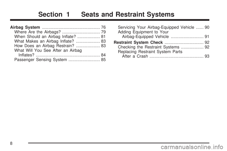 GMC ACADIA 2007  Owners Manual Airbag System.............................................. 76
Where Are the Airbags?.............................. 79
When Should an Airbag In�ate?.................. 81
What Makes an Airbag In�ate?..