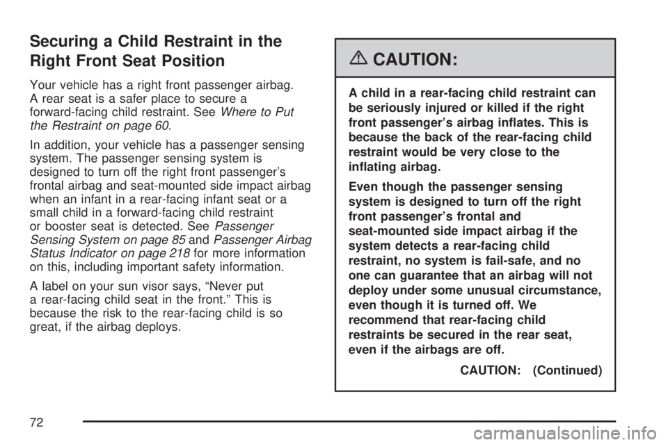GMC ACADIA 2007 Manual PDF Securing a Child Restraint in the
Right Front Seat Position
Your vehicle has a right front passenger airbag.
A rear seat is a safer place to secure a
forward-facing child restraint. SeeWhere to Put
th GMC ACADIA 2007 Manual PDF Securing a Child Restraint in the
Right Front Seat Position
Your vehicle has a right front passenger airbag.
A rear seat is a safer place to secure a
forward-facing child restraint. SeeWhere to Put
th