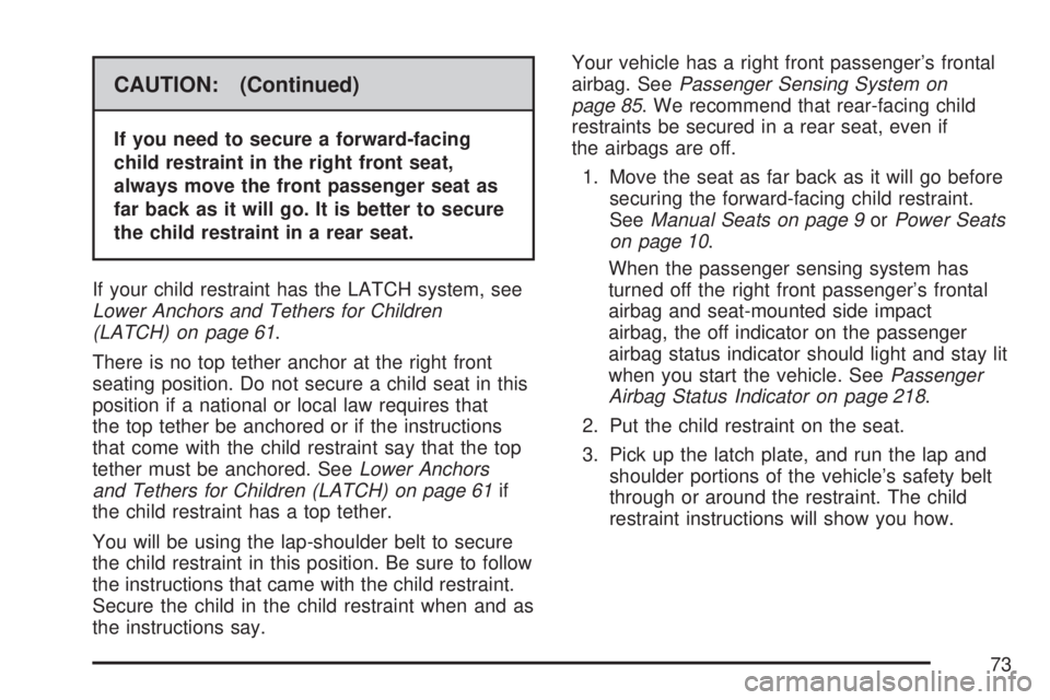 GMC ACADIA 2007 Manual PDF CAUTION: (Continued)
If you need to secure a forward-facing
child restraint in the right front seat,
always move the front passenger seat as
far back as it will go. It is better to secure
the child re GMC ACADIA 2007 Manual PDF CAUTION: (Continued)
If you need to secure a forward-facing
child restraint in the right front seat,
always move the front passenger seat as
far back as it will go. It is better to secure
the child re
