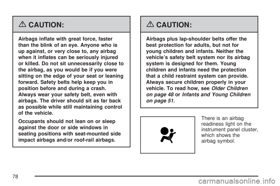 GMC ACADIA 2007 Manual PDF {CAUTION:
Airbags in�ate with great force, faster
than the blink of an eye. Anyone who is
up against, or very close to, any airbag
when it in�ates can be seriously injured
or killed. Do not sit unnece