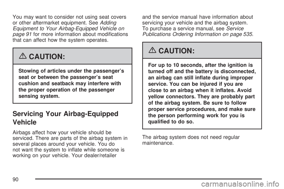 GMC ACADIA 2007 Manual Online You may want to consider not using seat covers
or other aftermarket equipment. SeeAdding
Equipment to Your Airbag-Equipped Vehicle on
page 91for more information about modi�cations
that can affect how