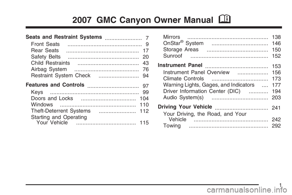 GMC CANYON 2007  Owners Manual Seats and Restraint Systems
....................... 7
Front Seats
.............................................. 9
Rear Seats
............................................. 17
Safety Belts
............