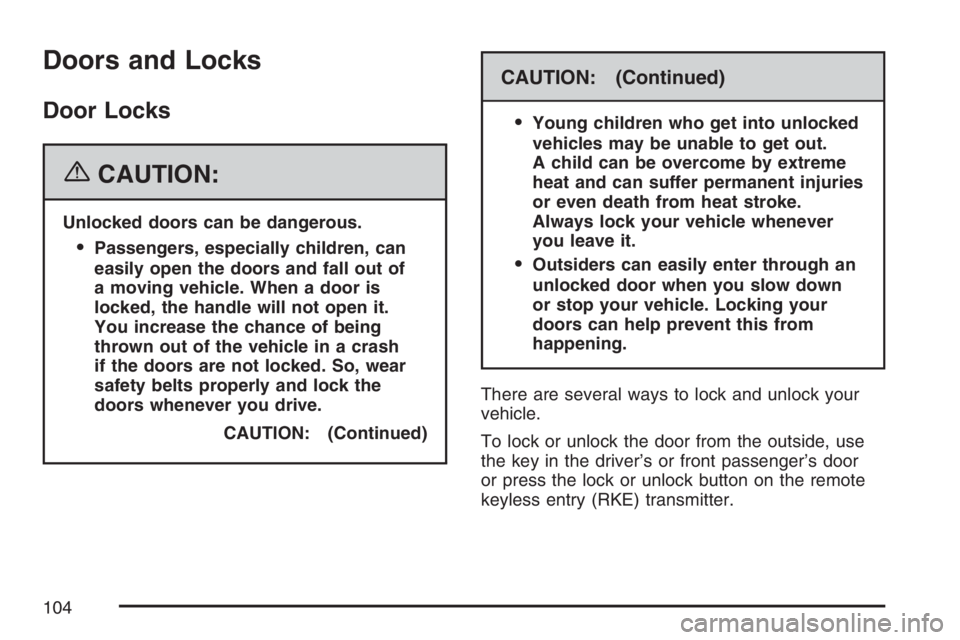 GMC CANYON 2007  Owners Manual Doors and Locks
Door Locks
{CAUTION:
Unlocked doors can be dangerous.
Passengers, especially children, can
easily open the doors and fall out of
a moving vehicle. When a door is
locked, the handle wi