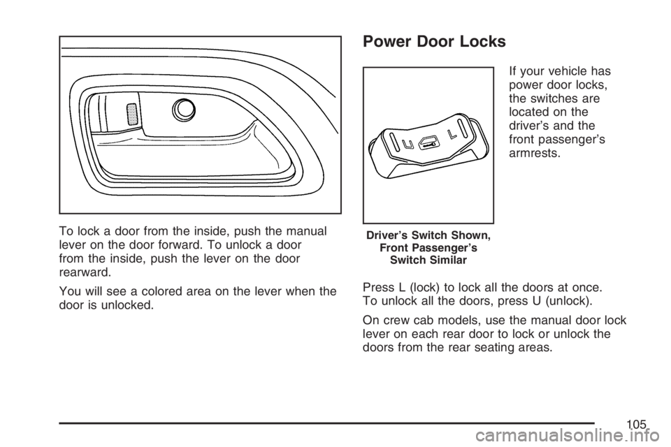 GMC CANYON 2007  Owners Manual To lock a door from the inside, push the manual
lever on the door forward. To unlock a door
from the inside, push the lever on the door
rearward.
You will see a colored area on the lever when the
door