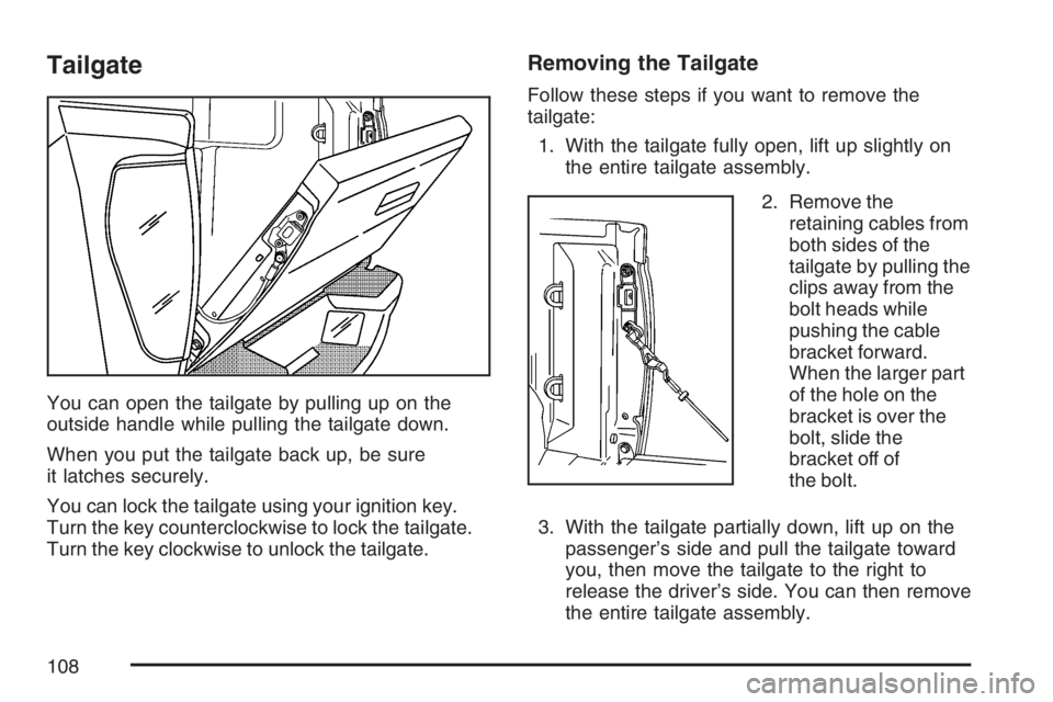 GMC CANYON 2007  Owners Manual Tailgate
You can open the tailgate by pulling up on the
outside handle while pulling the tailgate down.
When you put the tailgate back up, be sure
it latches securely.
You can lock the tailgate using 