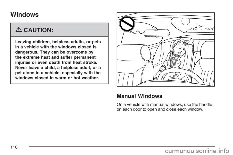 GMC CANYON 2007  Owners Manual Windows
{CAUTION:
Leaving children, helpless adults, or pets
in a vehicle with the windows closed is
dangerous. They can be overcome by
the extreme heat and suffer permanent
injuries or even death fro