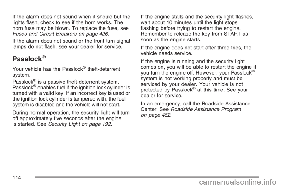 GMC CANYON 2007  Owners Manual If the alarm does not sound when it should but the
lights �ash, check to see if the horn works. The
horn fuse may be blown. To replace the fuse, see
Fuses and Circuit Breakers on page 426.
If the alar
