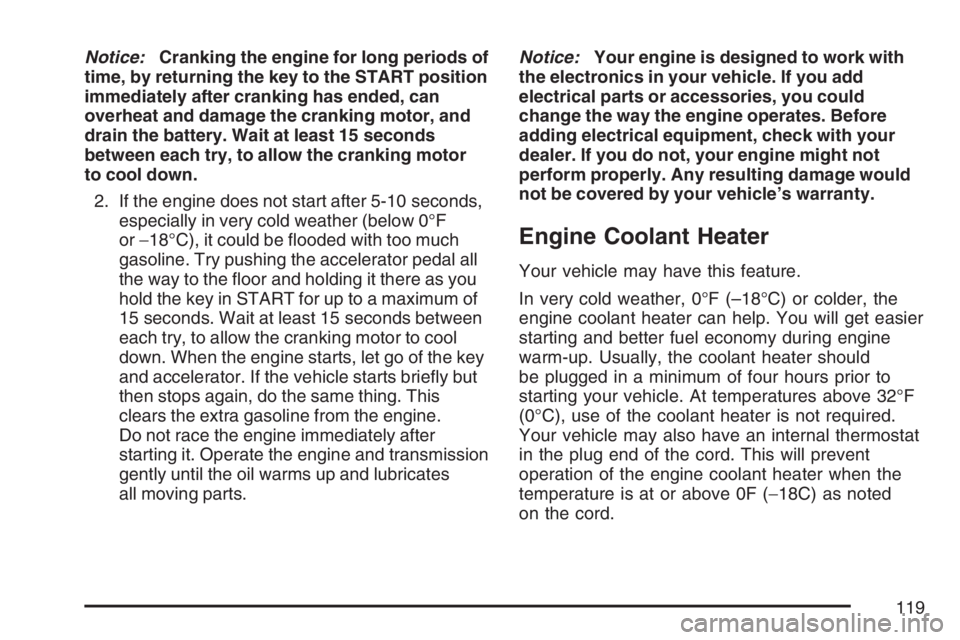 GMC CANYON 2007  Owners Manual Notice:Cranking the engine for long periods of
time, by returning the key to the START position
immediately after cranking has ended, can
overheat and damage the cranking motor, and
drain the battery.