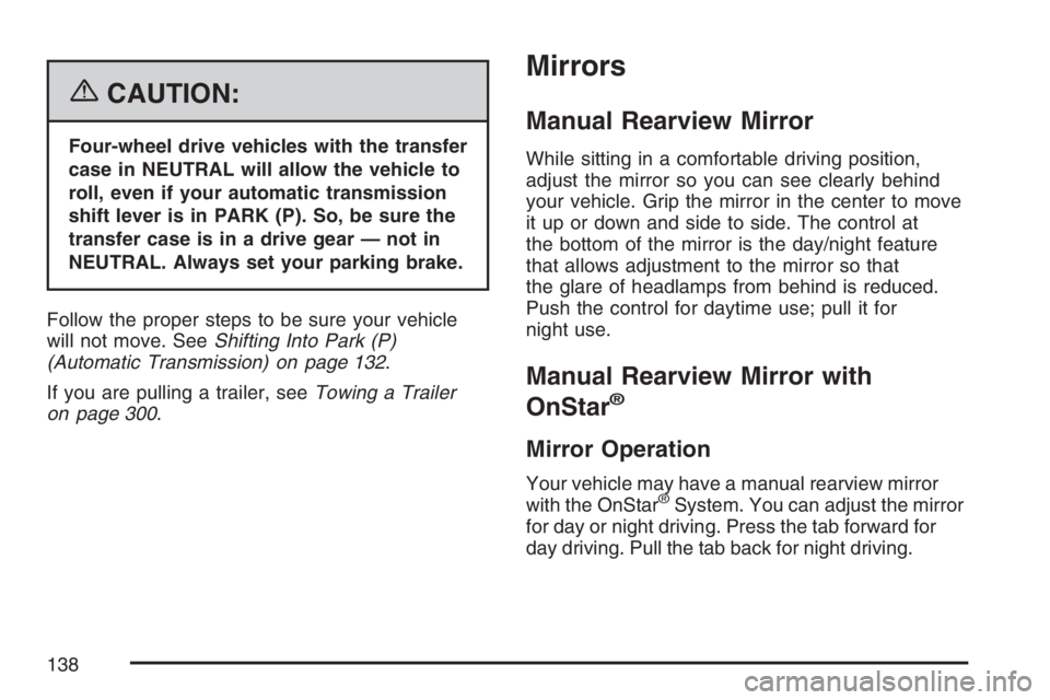GMC CANYON 2007  Owners Manual {CAUTION:
Four-wheel drive vehicles with the transfer
case in NEUTRAL will allow the vehicle to
roll, even if your automatic transmission
shift lever is in PARK (P). So, be sure the
transfer case is i
