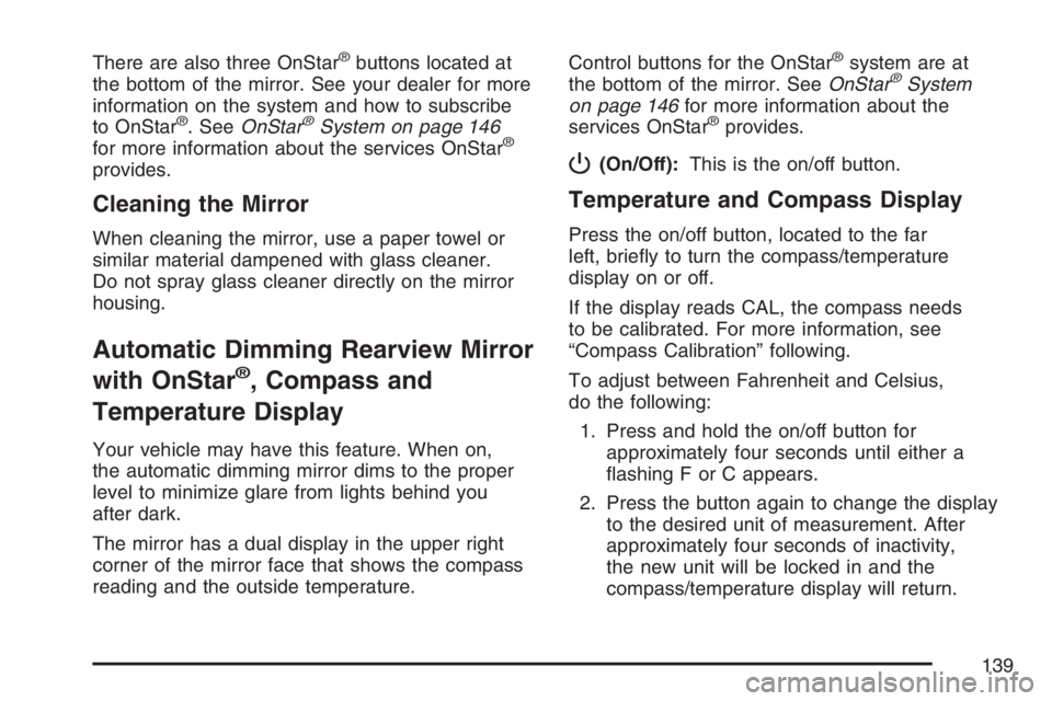 GMC CANYON 2007  Owners Manual There are also three OnStar®buttons located at
the bottom of the mirror. See your dealer for more
information on the system and how to subscribe
to OnStar
®. SeeOnStar®System on page 146
for more i