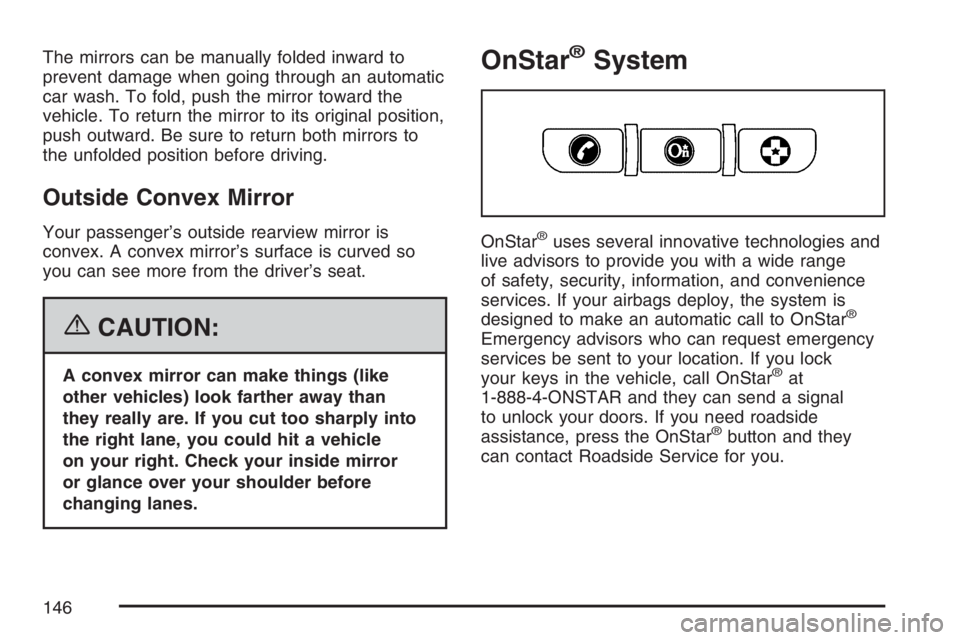 GMC CANYON 2007 Owners Manual The mirrors can be manually folded inward to
prevent damage when going through an automatic
car wash. To fold, push the mirror toward the
vehicle. To return the mirror to its original position,
push o GMC CANYON 2007 Owners Manual The mirrors can be manually folded inward to
prevent damage when going through an automatic
car wash. To fold, push the mirror toward the
vehicle. To return the mirror to its original position,
push o