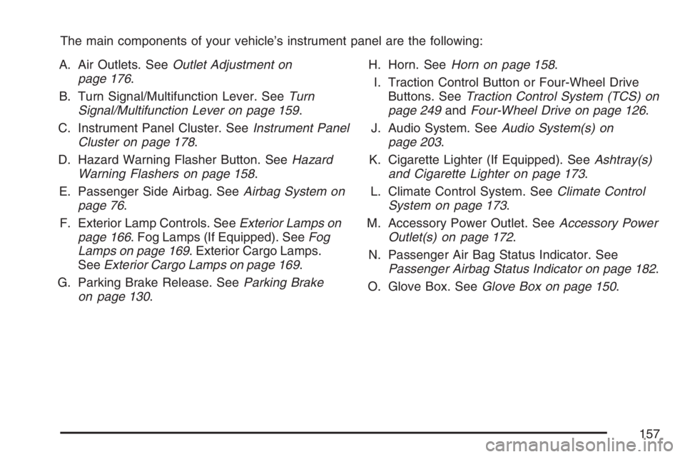 GMC CANYON 2007  Owners Manual The main components of your vehicle’s instrument panel are the following:
A. Air Outlets. SeeOutlet Adjustment on
page 176.
B. Turn Signal/Multifunction Lever. SeeTurn
Signal/Multifunction Lever on 