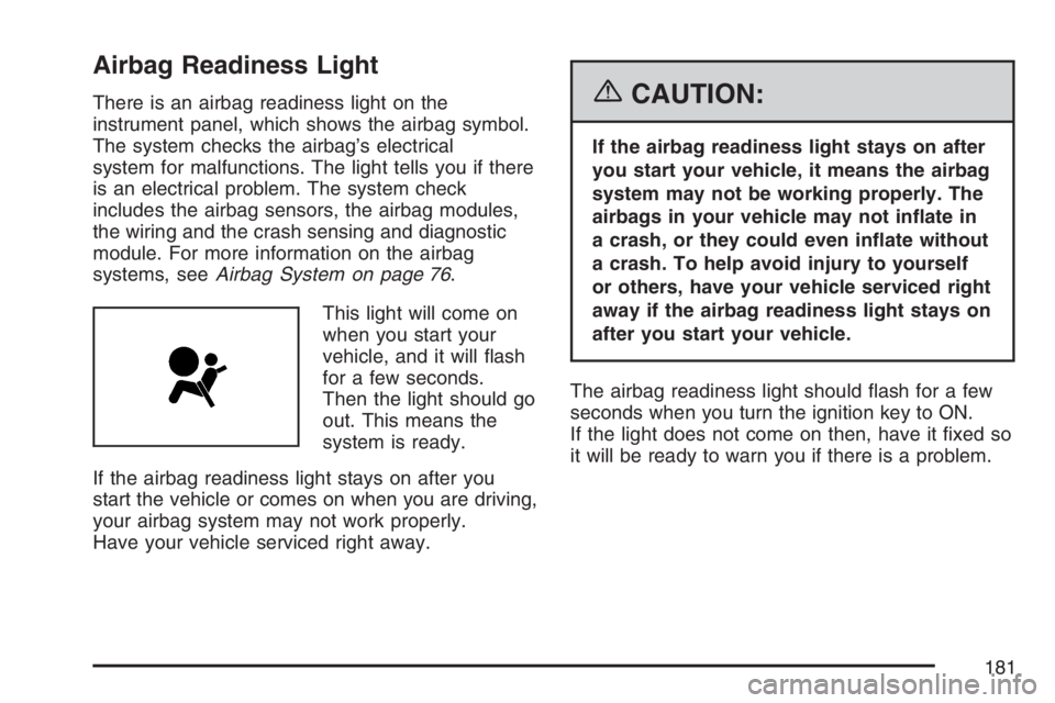 GMC CANYON 2007  Owners Manual Airbag Readiness Light
There is an airbag readiness light on the
instrument panel, which shows the airbag symbol.
The system checks the airbag’s electrical
system for malfunctions. The light tells y