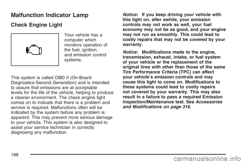 GMC CANYON 2007  Owners Manual Malfunction Indicator Lamp
Check Engine Light
Your vehicle has a
computer which
monitors operation of
the fuel, ignition,
and emission control
systems.
This system is called OBD II (On-Board
Diagnosti