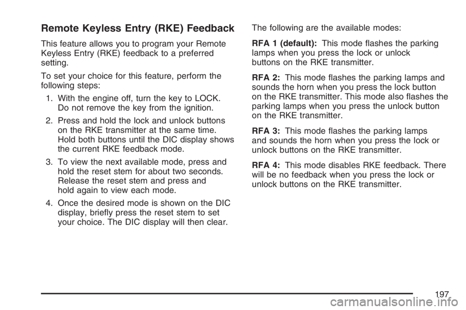 GMC CANYON 2007  Owners Manual Remote Keyless Entry (RKE) Feedback
This feature allows you to program your Remote
Keyless Entry (RKE) feedback to a preferred
setting.
To set your choice for this feature, perform the
following steps