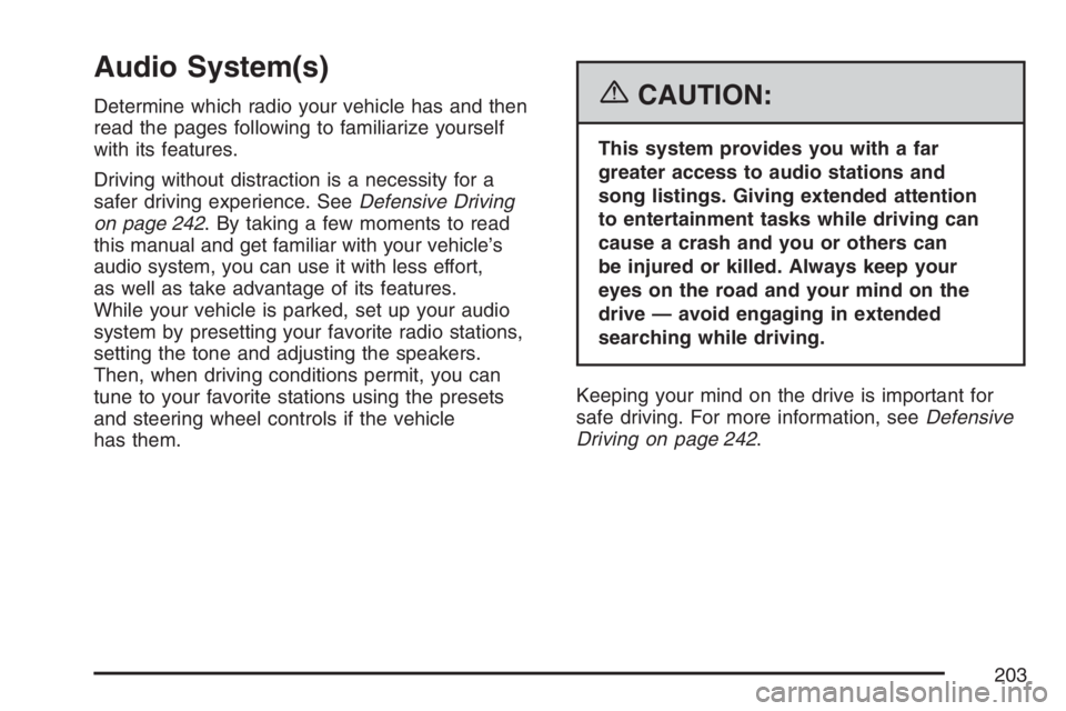 GMC CANYON 2007 Owners Manual Audio System(s)
Determine which radio your vehicle has and then
read the pages following to familiarize yourself
with its features.
Driving without distraction is a necessity for a
safer driving exper GMC CANYON 2007 Owners Manual Audio System(s)
Determine which radio your vehicle has and then
read the pages following to familiarize yourself
with its features.
Driving without distraction is a necessity for a
safer driving exper