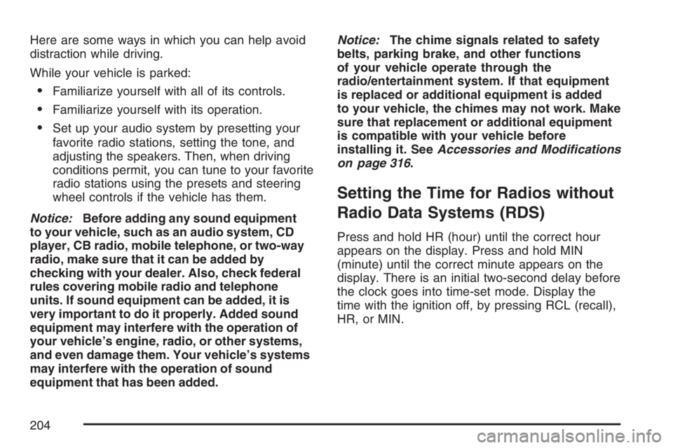GMC CANYON 2007 Owners Manual Here are some ways in which you can help avoid
distraction while driving.
While your vehicle is parked:
Familiarize yourself with all of its controls.
Familiarize yourself with its operation.
Set u GMC CANYON 2007 Owners Manual Here are some ways in which you can help avoid
distraction while driving.
While your vehicle is parked:
Familiarize yourself with all of its controls.
Familiarize yourself with its operation.
Set u
