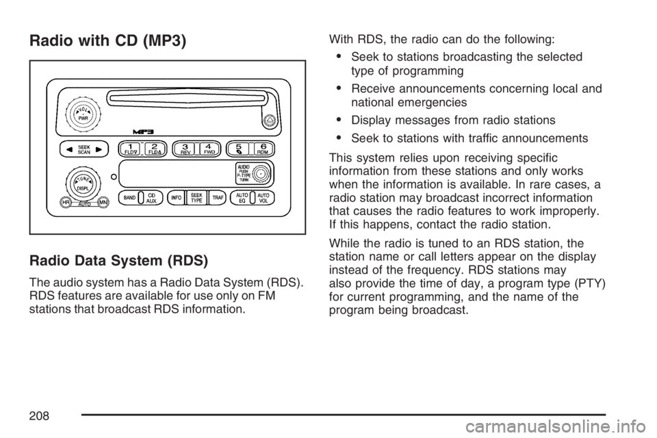 GMC CANYON 2007  Owners Manual Radio with CD (MP3)
Radio Data System (RDS)
The audio system has a Radio Data System (RDS).
RDS features are available for use only on FM
stations that broadcast RDS information.With RDS, the radio ca