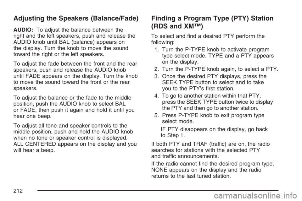 GMC CANYON 2007 Owners Manual Adjusting the Speakers (Balance/Fade)
AUDIO:To adjust the balance between the
right and the left speakers, push and release the
AUDIO knob until BAL (balance) appears on
the display. Turn the knob to GMC CANYON 2007 Owners Manual Adjusting the Speakers (Balance/Fade)
AUDIO:To adjust the balance between the
right and the left speakers, push and release the
AUDIO knob until BAL (balance) appears on
the display. Turn the knob to
