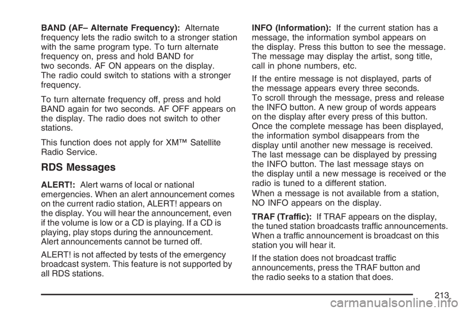 GMC CANYON 2007 Owners Manual BAND (AF– Alternate Frequency):Alternate
frequency lets the radio switch to a stronger station
with the same program type. To turn alternate
frequency on, press and hold BAND for
two seconds. AF ON GMC CANYON 2007 Owners Manual BAND (AF– Alternate Frequency):Alternate
frequency lets the radio switch to a stronger station
with the same program type. To turn alternate
frequency on, press and hold BAND for
two seconds. AF ON