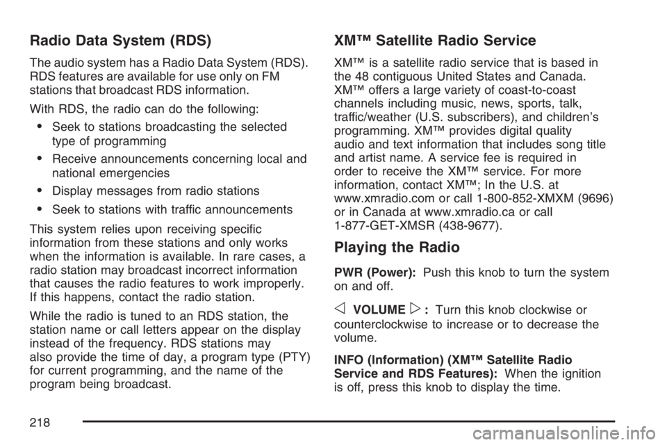 GMC CANYON 2007  Owners Manual Radio Data System (RDS)
The audio system has a Radio Data System (RDS).
RDS features are available for use only on FM
stations that broadcast RDS information.
With RDS, the radio can do the following: