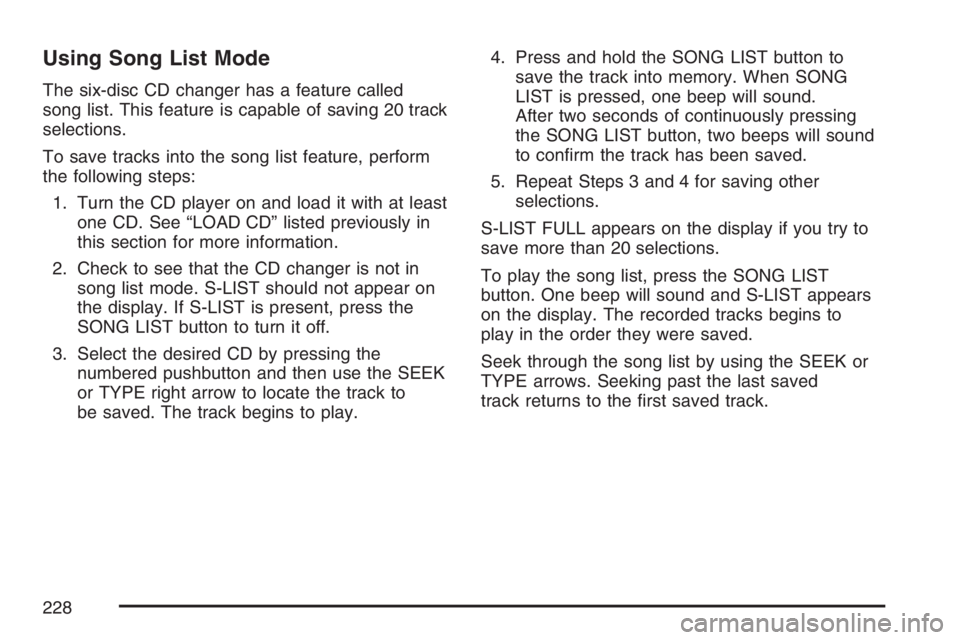GMC CANYON 2007  Owners Manual Using Song List Mode
The six-disc CD changer has a feature called
song list. This feature is capable of saving 20 track
selections.
To save tracks into the song list feature, perform
the following ste