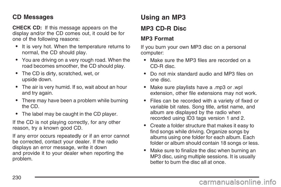 GMC CANYON 2007  Owners Manual CD Messages
CHECK CD:If this message appears on the
display and/or the CD comes out, it could be for
one of the following reasons:
It is very hot. When the temperature returns to
normal, the CD shoul