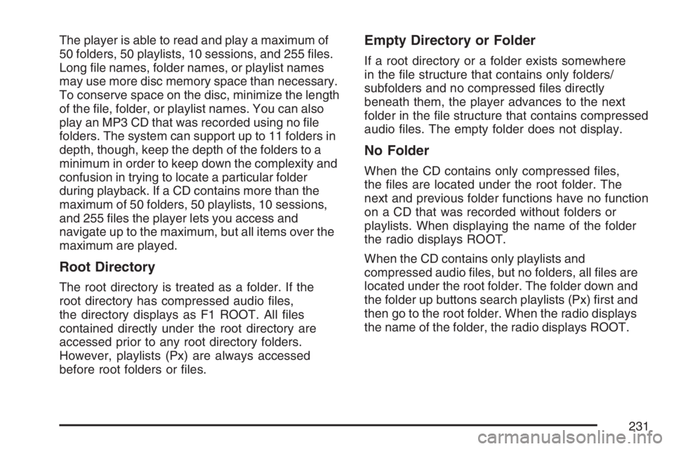 GMC CANYON 2007  Owners Manual The player is able to read and play a maximum of
50 folders, 50 playlists, 10 sessions, and 255 �les.
Long �le names, folder names, or playlist names
may use more disc memory space than necessary.
To 