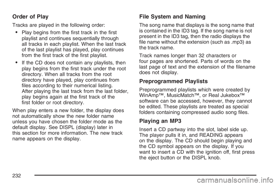 GMC CANYON 2007  Owners Manual Order of Play
Tracks are played in the following order:
Play begins from the �rst track in the �rst
playlist and continues sequentially through
all tracks in each playlist. When the last track
of the