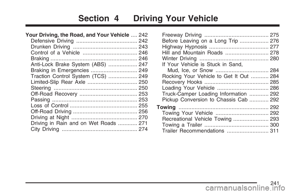 GMC CANYON 2007  Owners Manual Your Driving, the Road, and Your Vehicle.... 242
Defensive Driving...................................... 242
Drunken Driving........................................ 243
Control of a Vehicle...........