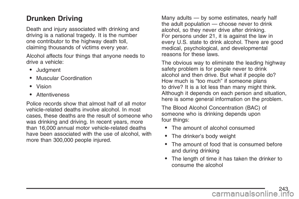 GMC CANYON 2007 Owners Manual Drunken Driving
Death and injury associated with drinking and
driving is a national tragedy. It is the number
one contributor to the highway death toll,
claiming thousands of victims every year.
Alcoh GMC CANYON 2007 Owners Manual Drunken Driving
Death and injury associated with drinking and
driving is a national tragedy. It is the number
one contributor to the highway death toll,
claiming thousands of victims every year.
Alcoh