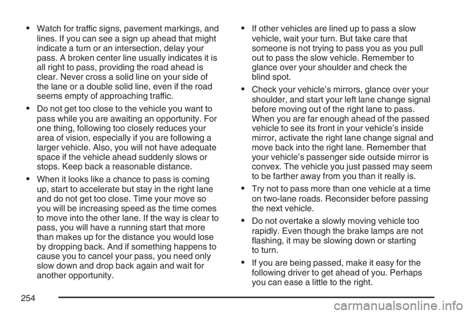 GMC CANYON 2007  Owners Manual Watch for traffic signs, pavement markings, and
lines. If you can see a sign up ahead that might
indicate a turn or an intersection, delay your
pass. A broken center line usually indicates it is
all 