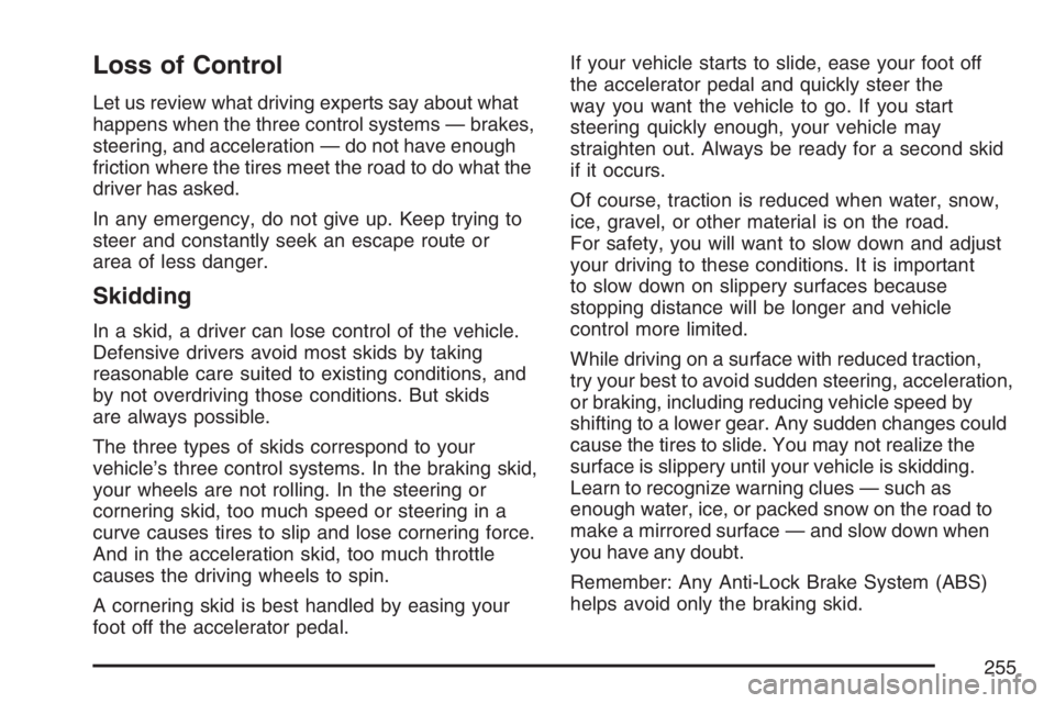 GMC CANYON 2007  Owners Manual Loss of Control
Let us review what driving experts say about what
happens when the three control systems — brakes,
steering, and acceleration — do not have enough
friction where the tires meet the