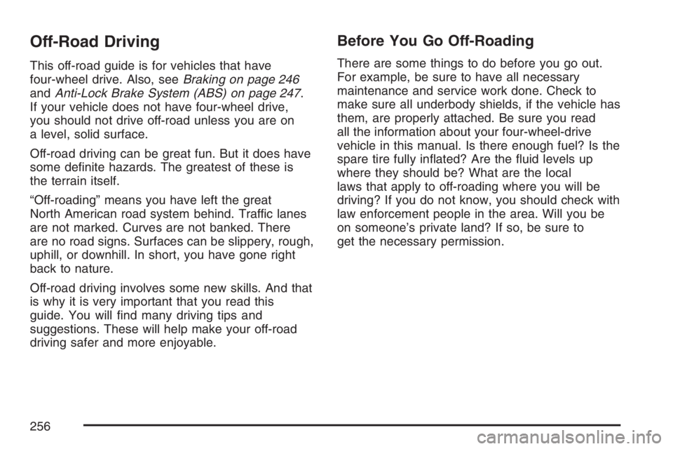 GMC CANYON 2007  Owners Manual Off-Road Driving
This off-road guide is for vehicles that have
four-wheel drive. Also, seeBraking on page 246
andAnti-Lock Brake System (ABS) on page 247.
If your vehicle does not have four-wheel driv