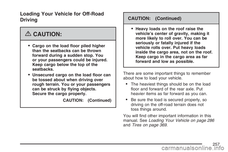 GMC CANYON 2007  Owners Manual Loading Your Vehicle for Off-Road
Driving
{CAUTION:
Cargo on the load �oor piled higher
than the seatbacks can be thrown
forward during a sudden stop. You
or your passengers could be injured.
Keep ca