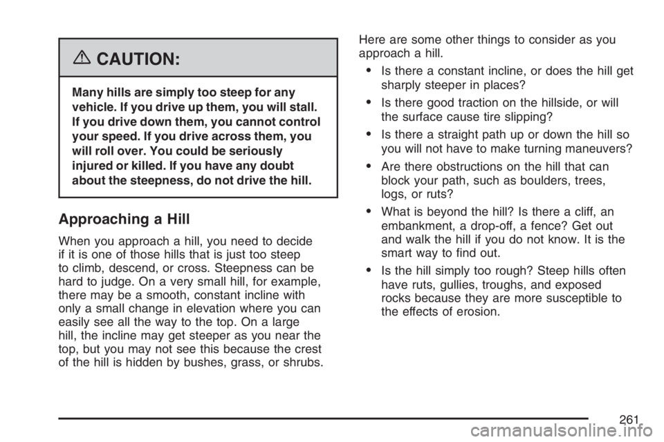 GMC CANYON 2007  Owners Manual {CAUTION:
Many hills are simply too steep for any
vehicle. If you drive up them, you will stall.
If you drive down them, you cannot control
your speed. If you drive across them, you
will roll over. Yo