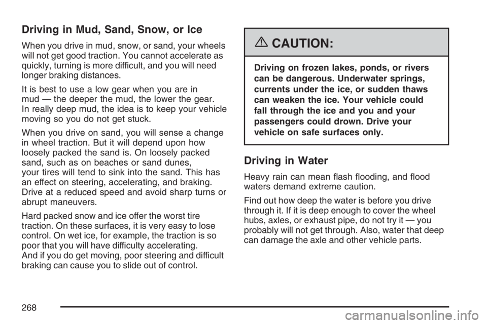 GMC CANYON 2007  Owners Manual Driving in Mud, Sand, Snow, or Ice
When you drive in mud, snow, or sand, your wheels
will not get good traction. You cannot accelerate as
quickly, turning is more difficult, and you will need
longer b