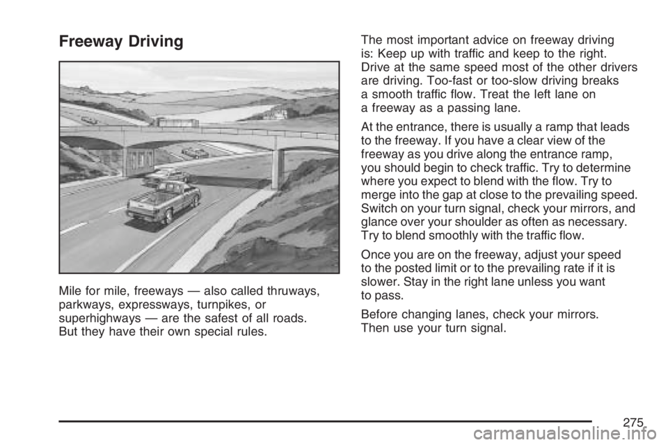 GMC CANYON 2007  Owners Manual Freeway Driving
Mile for mile, freeways — also called thruways,
parkways, expressways, turnpikes, or
superhighways — are the safest of all roads.
But they have their own special rules.The most imp